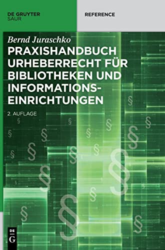 Bernd Juraschko Praxishandbuch Urheberrecht Für Bibliotheken Und Informationseinrichtungen (De Gruyter Reference)