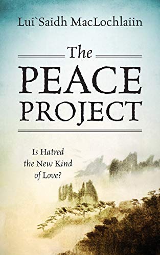 The Peace Project: Is Hatred the New Kind of Love?