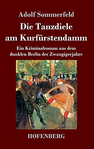 Die Tanzdiele am Kurfürstendamm: Ein Kriminalroman aus dem dunklen Berlin der Zwangigerjahre