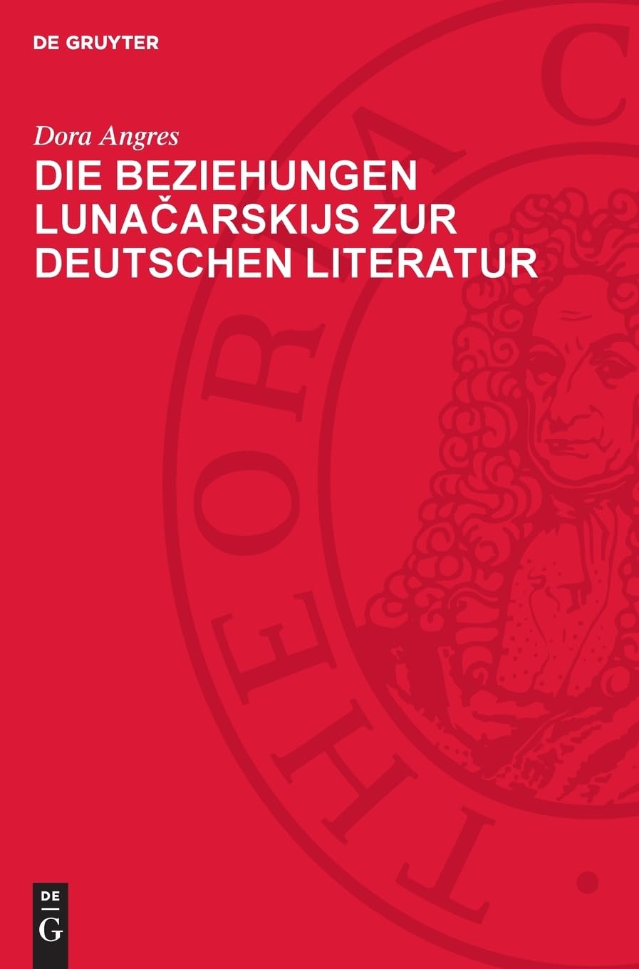 Die Beziehungen Lunačarskijs zur deutschen Literatur (Veröffentlichungen des Instituts für deutsche Sprache und Literatur)