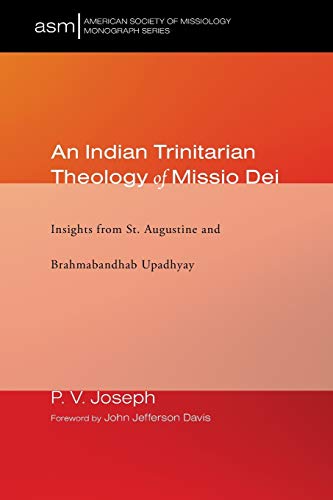 An Indian Trinitarian Theology of Missio Dei: Insights from St. Augustine and Brahmabandhab Upadhyay (American Society of Missiology Monograph, Band 39)