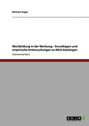 Wortbildung in der Werbung - Grundlagen und empirische Untersuchungen zu IKEA-Katalogen