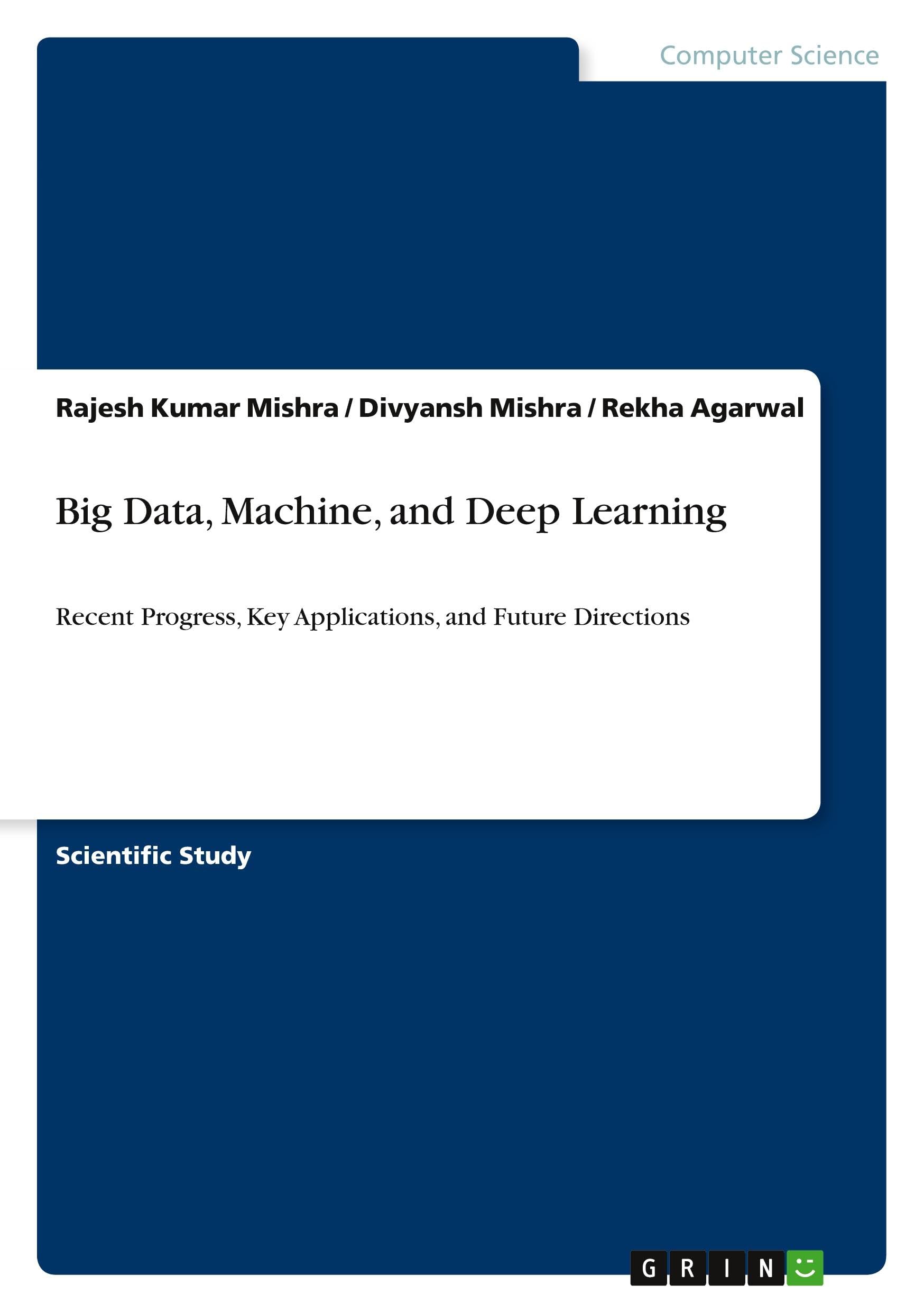 Big Data, Machine, and Deep Learning: Recent Progress, Key Applications, and Future Directions