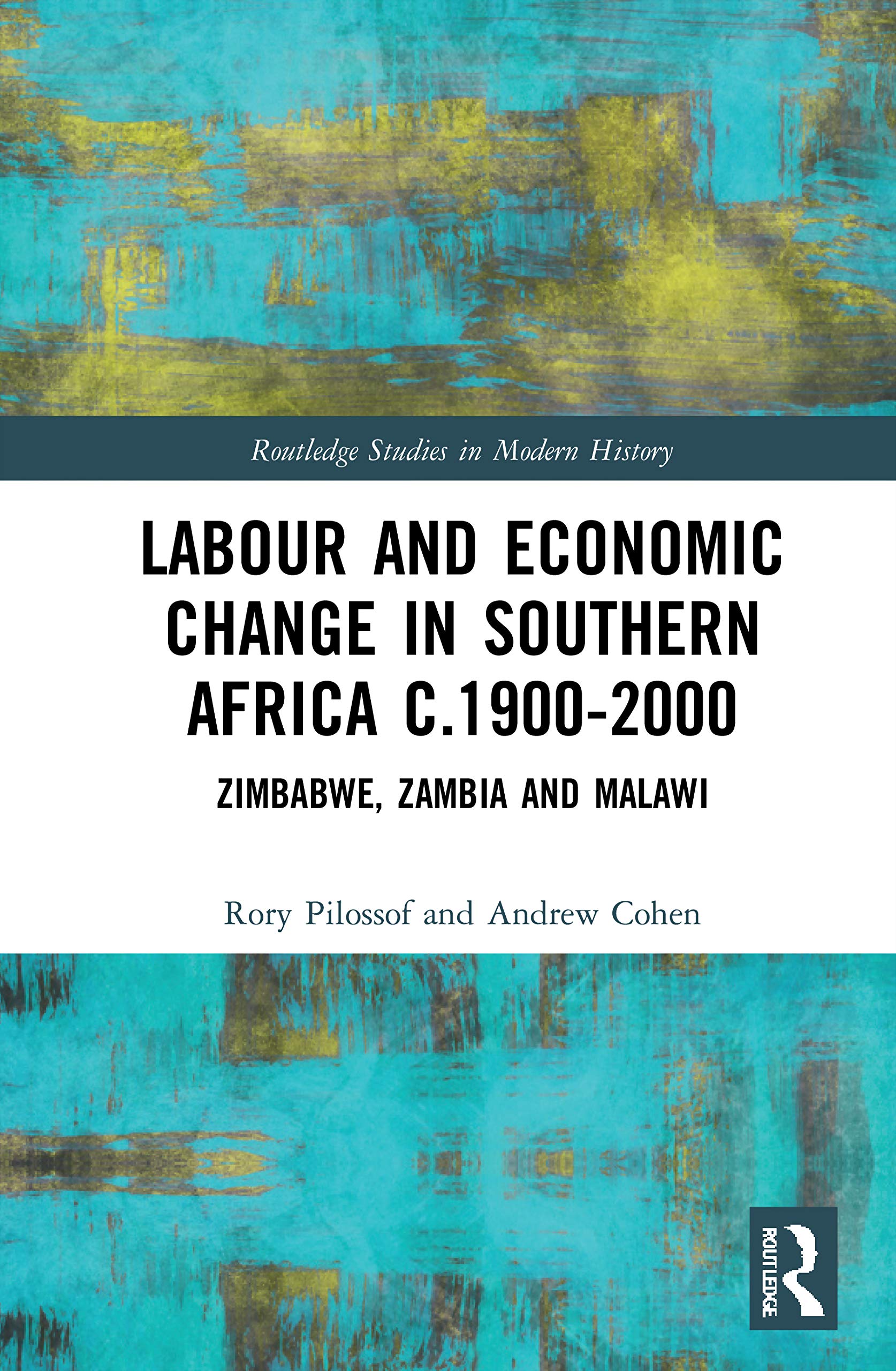 Labour and Economic Change in Southern Africa c.1900-2000: Zimbabwe, Zambia and Malawi (Routledge Studies in Modern History)