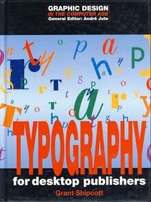 Typography for Desktop Publishers (Graphic Design in the Computer Age)