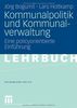 Kommunalpolitik und Kommunalverwaltung: Eine policyorientierte Einführung (Grundwissen Politik)