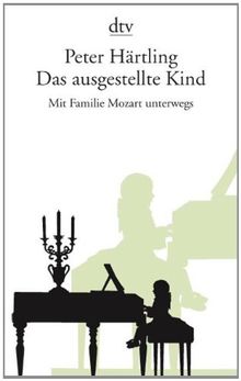 Das ausgestellte Kind: Mit Familie Mozart unterwegs