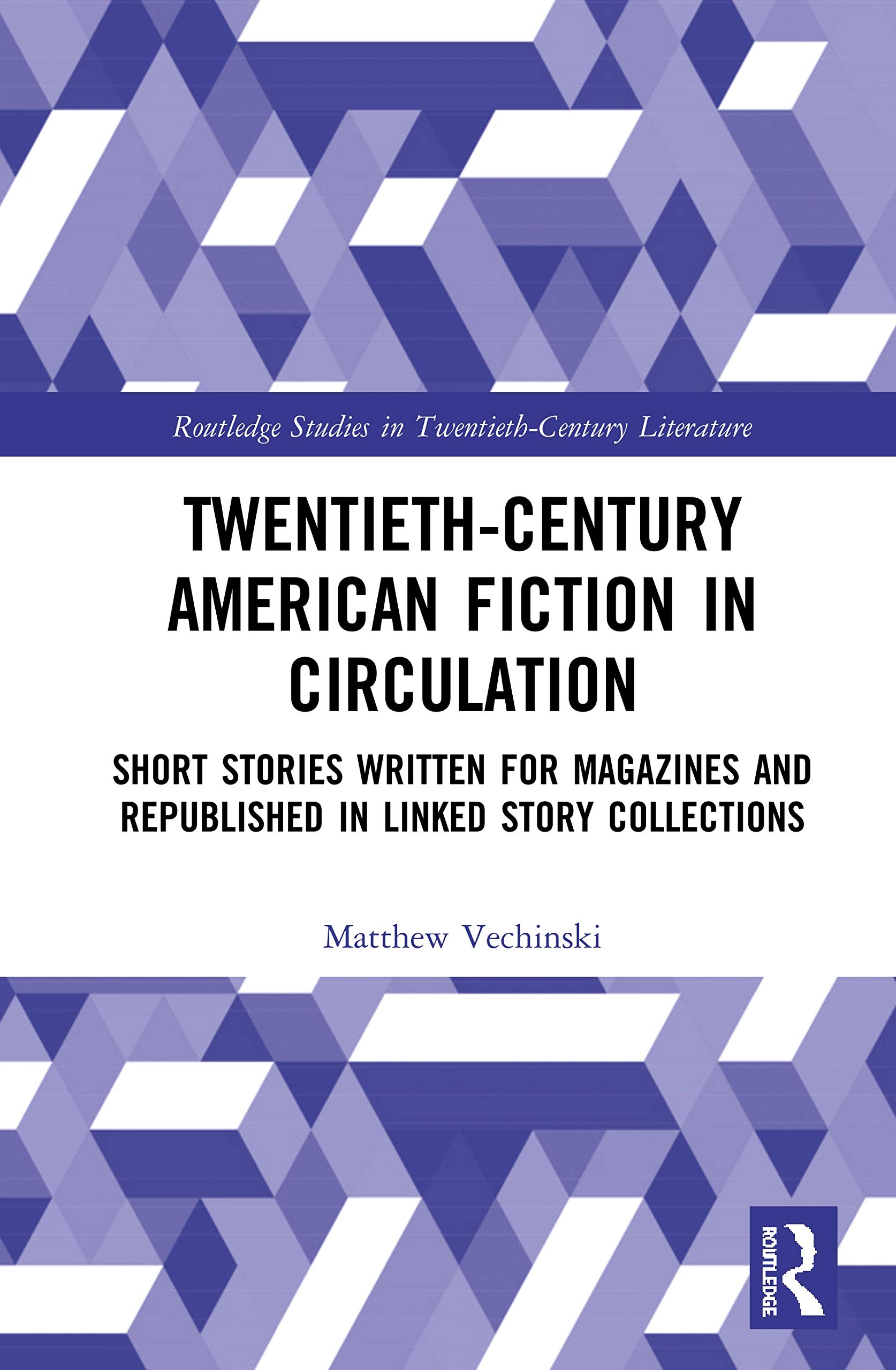 Twentieth-Century American Fiction in Circulation: Short Stories Written for Magazines and Republished in Linked Story Collections (Routledge Studies in Twentieth-Century Literature)