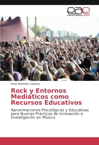 Rock y Entornos Mediáticos como Recursos Educativos: Aproximaciones Psicológicas y Educativas para Buenas Prácticas de Innovación e Investigación en Música