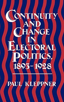 Continuity and Change in Electoral Politics, 1893-1928. (Contributions in American History)