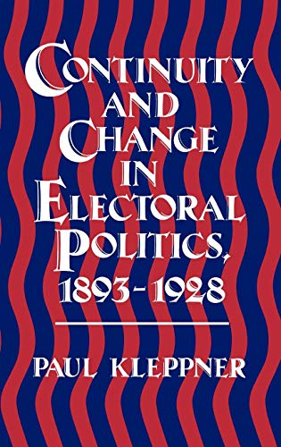 Continuity and Change in Electoral Politics, 1893-1928. (Contributions in American History)