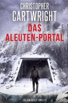 Das Aleuten-Portal (Ein Sam Reilly Thriller, Band 8)