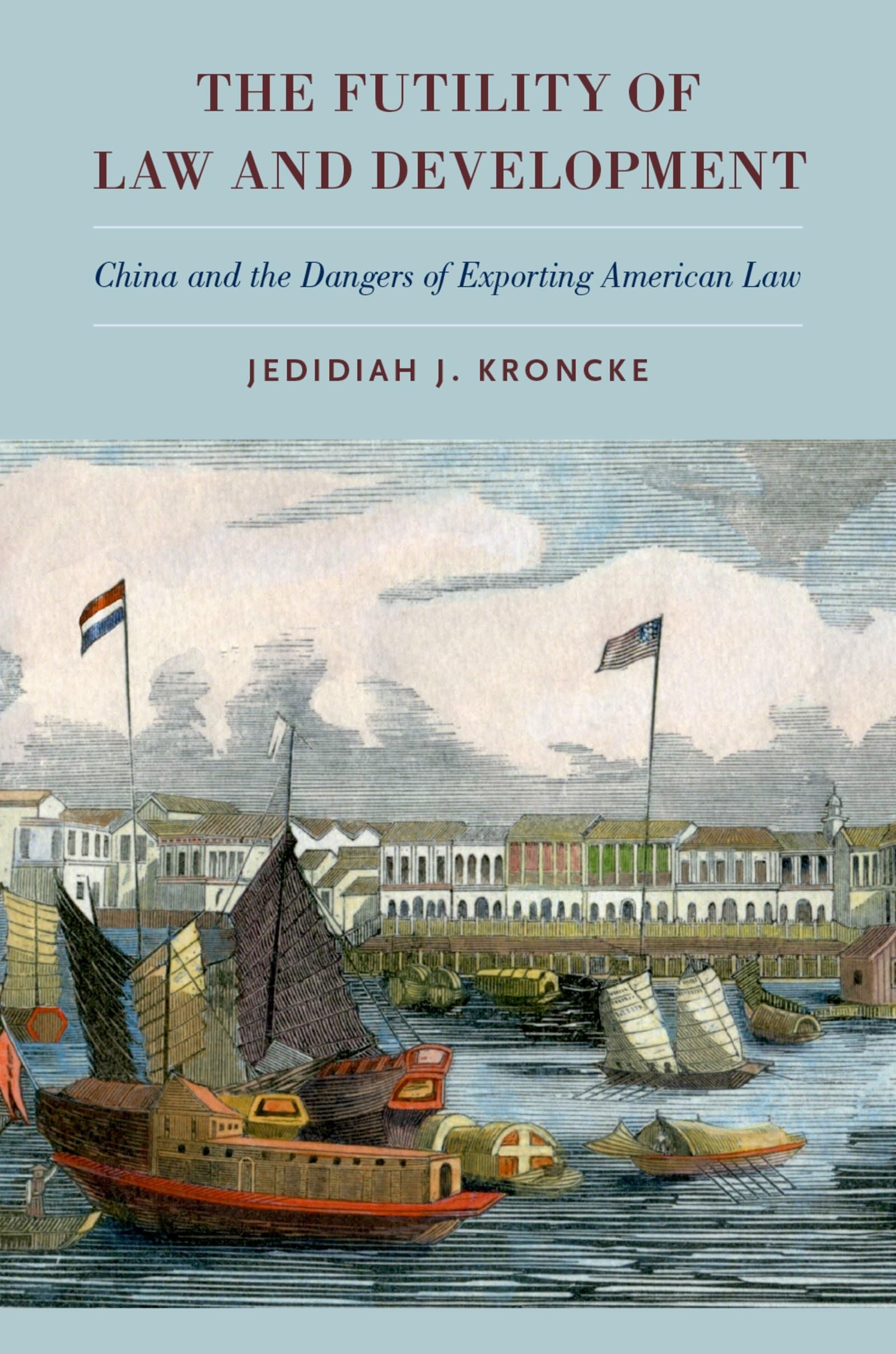 Futility of Law and Development: China and the Dangers of Exporting American Law
