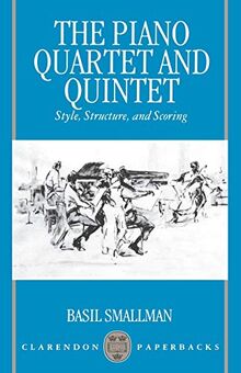 The Piano Quartet and Quintet: Style, Structure, and Scoring (Clarendon Paperbacks)