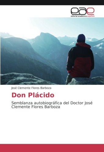 Don Plácido: Semblanza autobiográfica del Doctor José Clemente Flores Barboza
