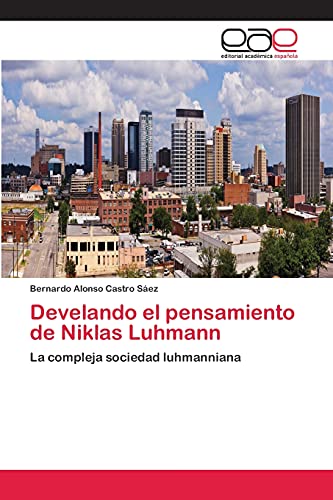 Develando el pensamiento de Niklas Luhmann: La compleja sociedad luhmanniana