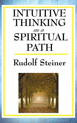Rudolf Steiner Intuitive Thinking As A Spiritual Path