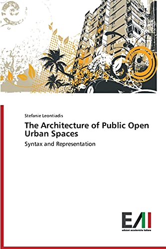 The Architecture of Public Open Urban Spaces: Syntax and Representation