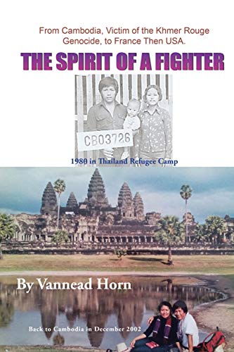 The Spirit of a Fighter: From Cambodia, Victim of the Khmer Rouge Genocide, to France Then USA.