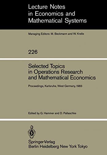 Selected Topics in Operations Research and Mathematical Economics: Proceedings of the 8th Symposium on Operations Research, Held at the University of ... and Mathematical Systems, 226, Band 226)