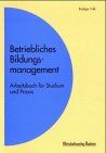 Betriebliches Bildungsmanagement. Arbeitsbuch für Studium und Praxis