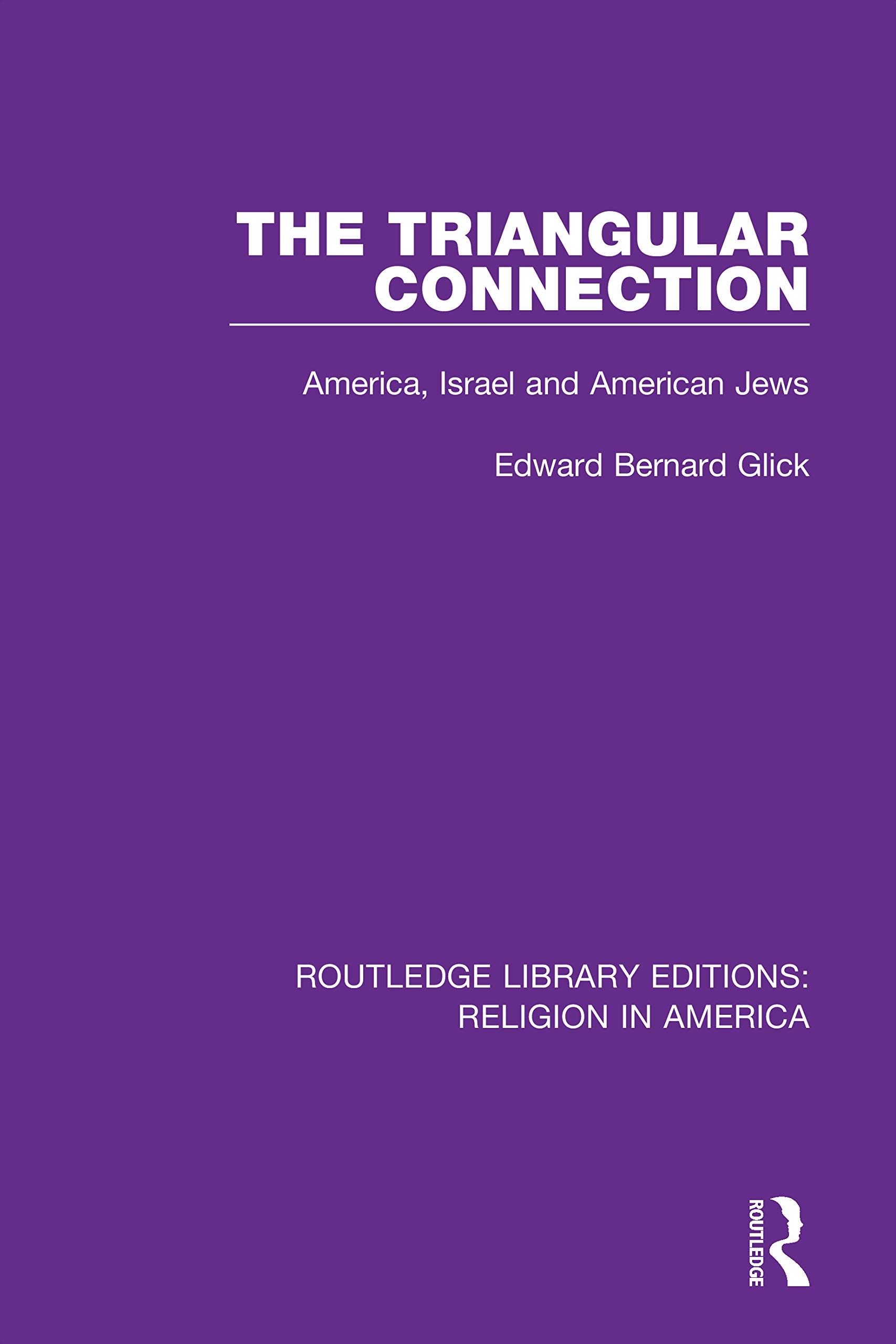 The Triangular Connection: America, Israel and American Jews (Routledge Library Editions: Religion in America)