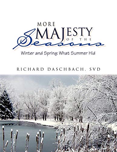 More Majesty of the Seasons: Winter and Spring: What Summer Hid