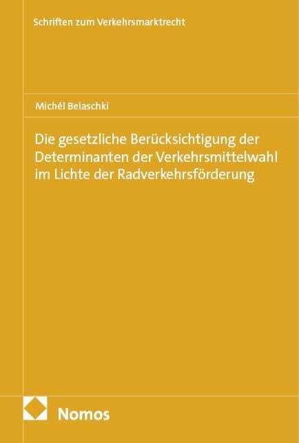 Die gesetzliche Berücksichtigung der Determinanten der Verkehrsmittelwahl im Lichte der Radverkehrsförderung (Schriften zum Verkehrsmarktrecht)