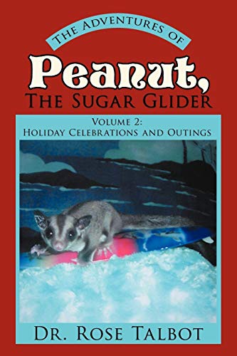 The Adventures of Peanut, The Sugar Glider: Holiday Celebrations and Outings: Volume 2: Holiday Celebrations and Outings