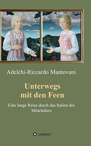 Unterwegs mit den Feen: Eine lange Reise durch das Italien des Mittelalters