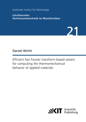 Efficient fast Fourier transform-based solvers for computing the thermomechanical behavior of applied materials (Schriftenreihe Kontinuumsmechanik im Maschinenbau, Band 21)