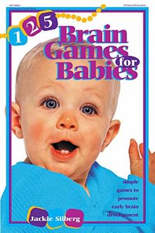 125 Brain Games for Babies: Simple Games to Promote Early Brain Development