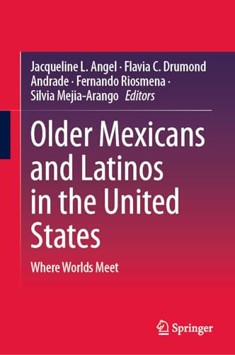 Older Mexicans and Latinos in the United States: Where Worlds Meet