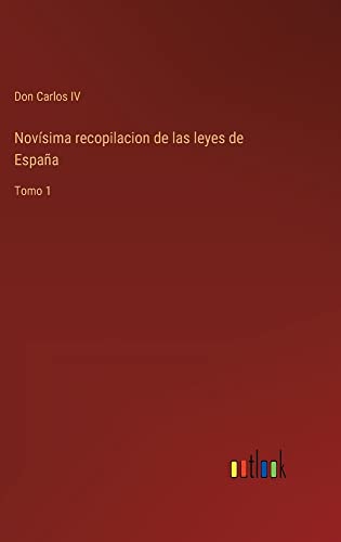 Novísima recopilacion de las leyes de España: Tomo 1