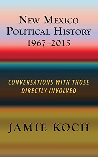 New Mexico Political History, 1967-2015: Conversations with Those Directly Involved