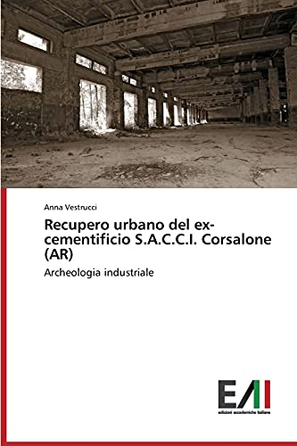 Recupero urbano del ex-cementificio S.A.C.C.I. Corsalone (AR): Archeologia industriale