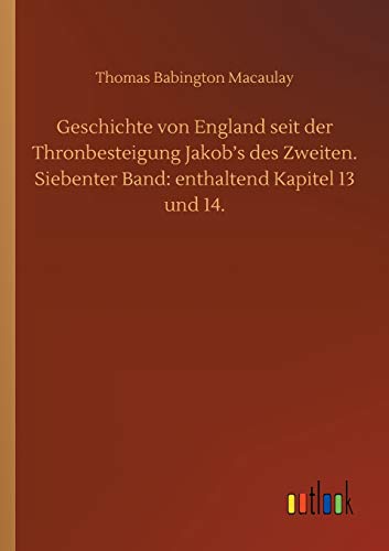 Geschichte von England seit der Thronbesteigung Jakob's des Zweiten. Siebenter Band: enthaltend Kapitel 13 und 14.