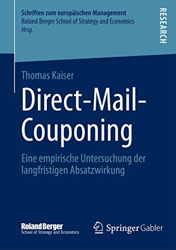 Direct-Mail-Couponing: Eine empirische Untersuchung der langfristigen Absatzwirkung (Schriften zum europäischen Management)