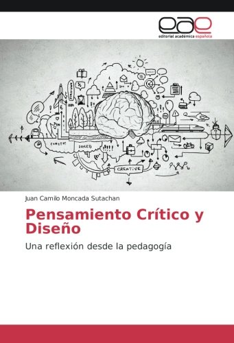 Pensamiento Crítico y Diseño: Una reflexión desde la pedagogía