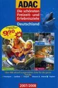 ADAC Die schönsten Freizeit- und Erlebnisziele Deutschland 2007/2008: Über 400 aktuell ausgewählte Ziele für die ganze Familie. Freizeitpark, Spaßbad, Tierpark, Museum, Atlasteil, Register