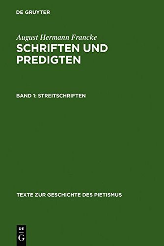 August Hermann Francke: Schriften und Predigten: Streitschriften (Texte zur Geschichte des Pietismus)