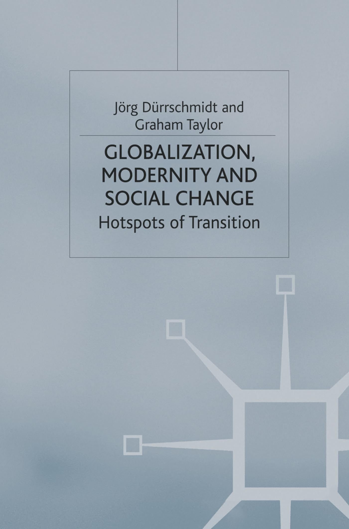 Globalisation, Modernity and Social Change: Hotspots of Transition (Sociology for a Changing World)