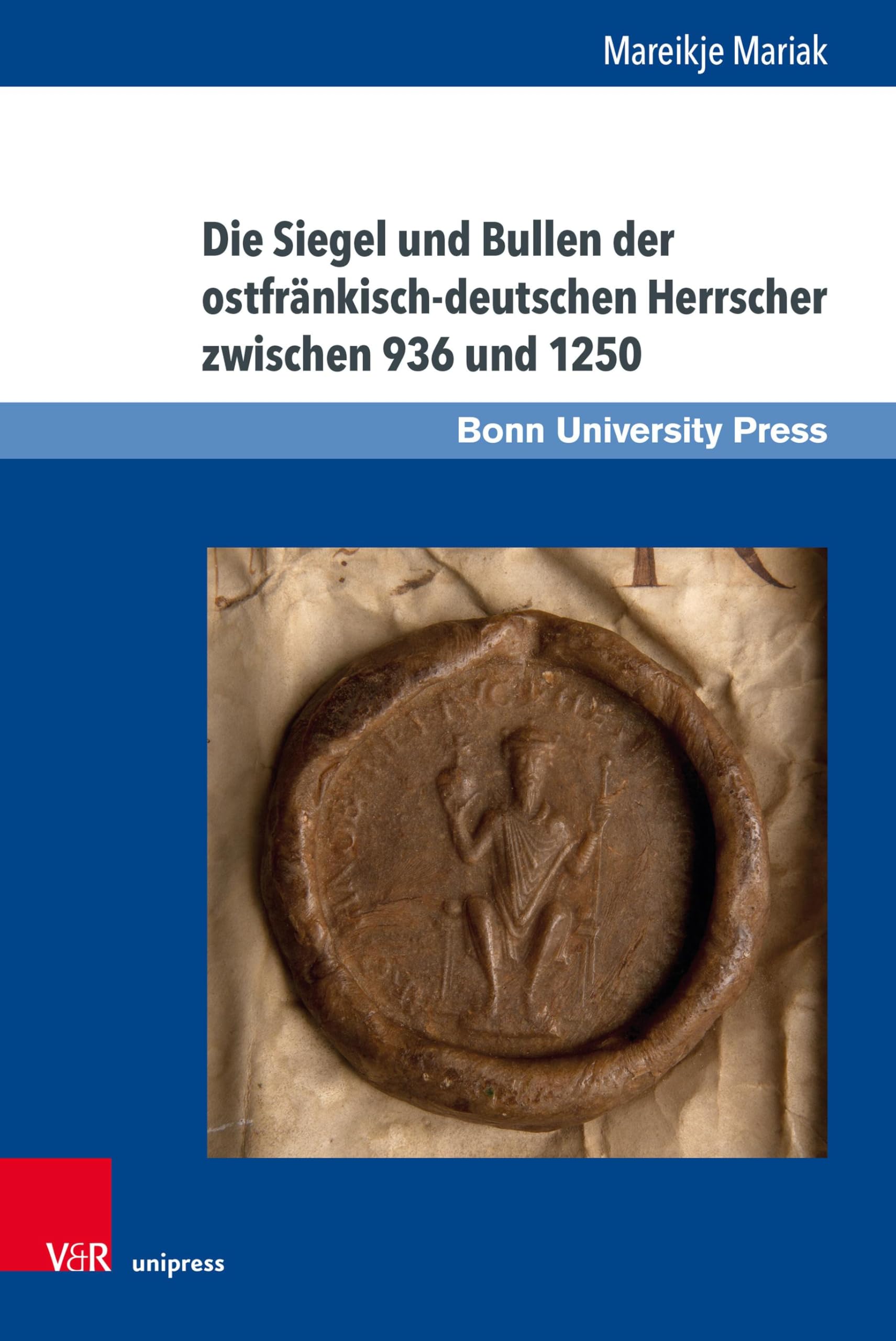 Die Siegel und Bullen der ostfränkisch-deutschen Herrscher zwischen 936 und 1250 (Studien zu Macht und Herrschaft)