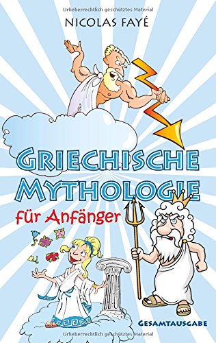 Griechische Mythologie für Anfänger: Gesamtausgabe