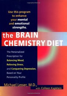 The Brain Chemistry Diet: The Personalized Prescription for Balancing Modd Relieving Stress Conquering Dep