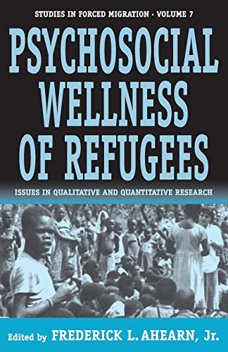 Psychosocial Wellness of Refugees: Issues in Qualitative and Quantitative Research (Studies in Forced Migration (Paper), V. 7)