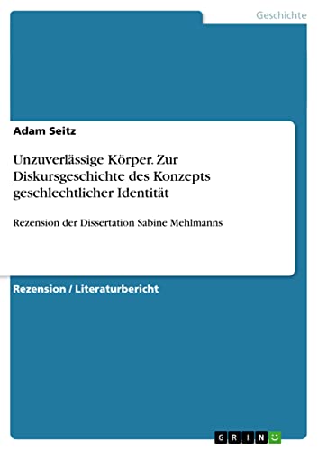 Unzuverlässige Körper. Zur Diskursgeschichte des Konzepts geschlechtlicher Identität: Rezension der Dissertation Sabine Mehlmanns