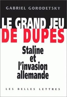 Le grand jeu de dupes : Staline et l'invasion allemande