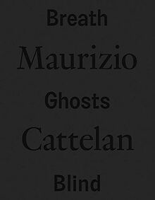 Maurizio Cattelan Breath Ghosts Blind