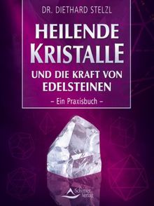 Heilende Kristalle Und Die Kraft Von Edelsteinen Ein Praxisbuch Von Diethard Stelzl
